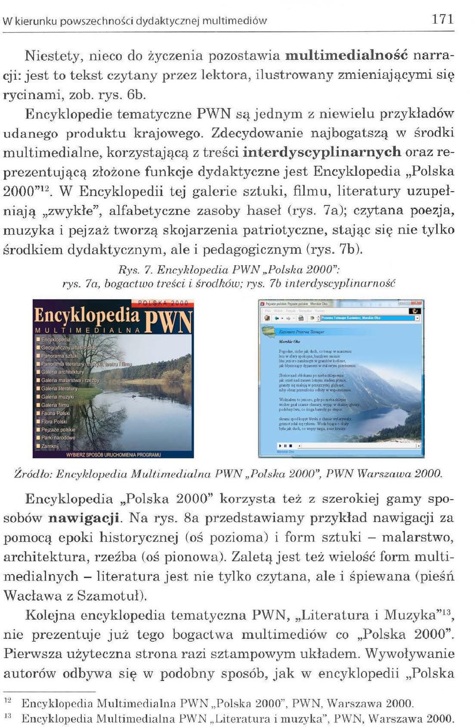 Zdecydowanie najbogatszą w środki multimedialne> korzystającą z treści interdyscyplinarnych oraz reprezen tującą złożone funkcje dydaktyczne jest Encyklopedia "Polska 2000" 12 W Encyklopedii tej