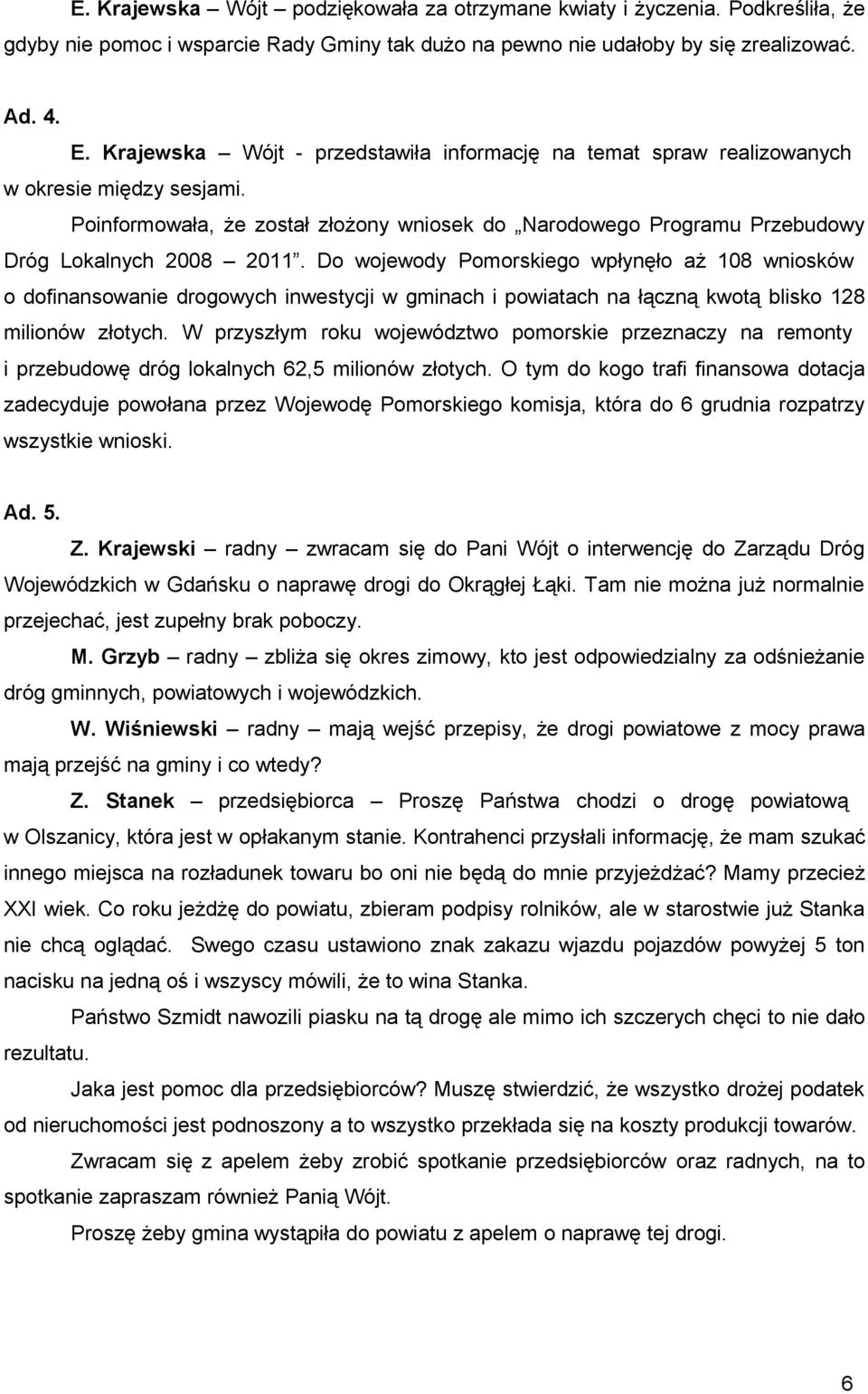 Do wojewody Pomorskiego wpłynęło aż 108 wniosków o dofinansowanie drogowych inwestycji w gminach i powiatach na łączną kwotą blisko 128 milionów złotych.