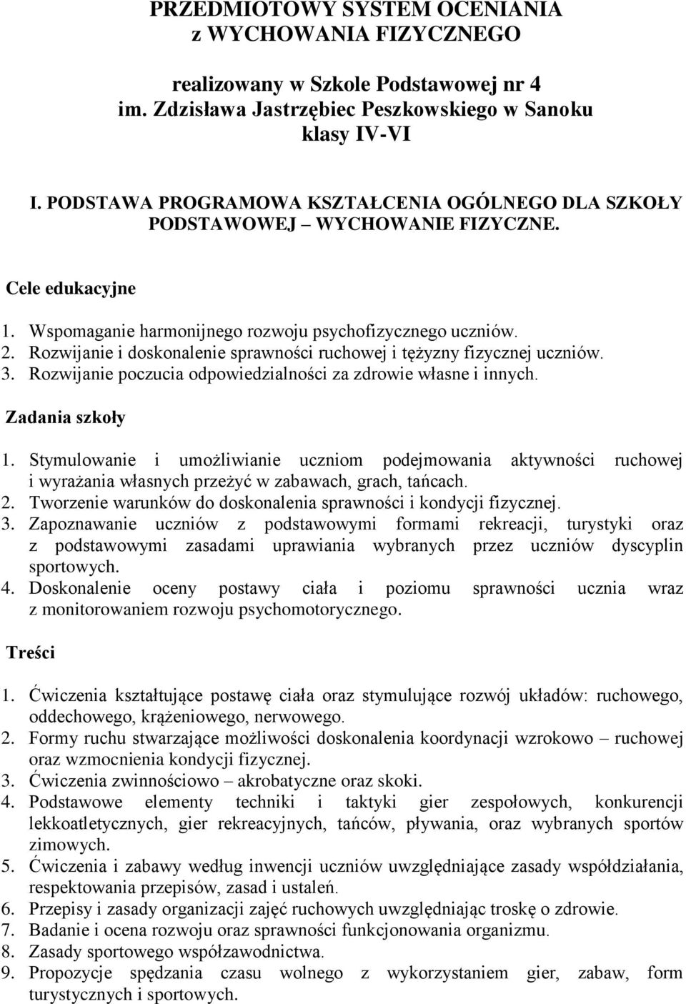 Rozwijanie i doskonalenie sprawności ruchowej i tężyzny fizycznej uczniów. 3. Rozwijanie poczucia odpowiedzialności za zdrowie własne i innych. Zadania szkoły 1.