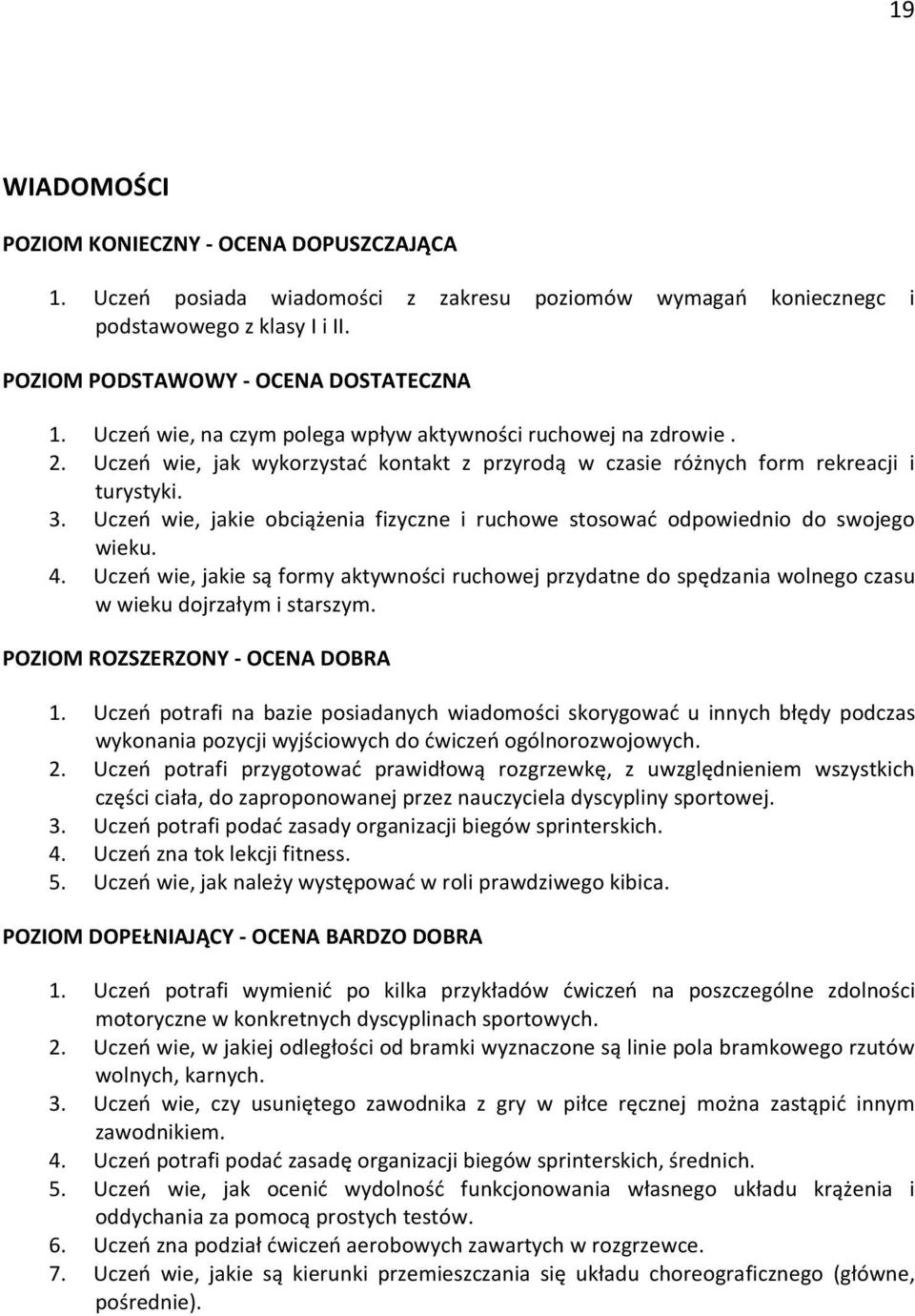 Uczeń wie, jakie są formy aktywności ruchowej przydatne do spędzania wolnego czasu w wieku dojrzałym i starszym. 1.