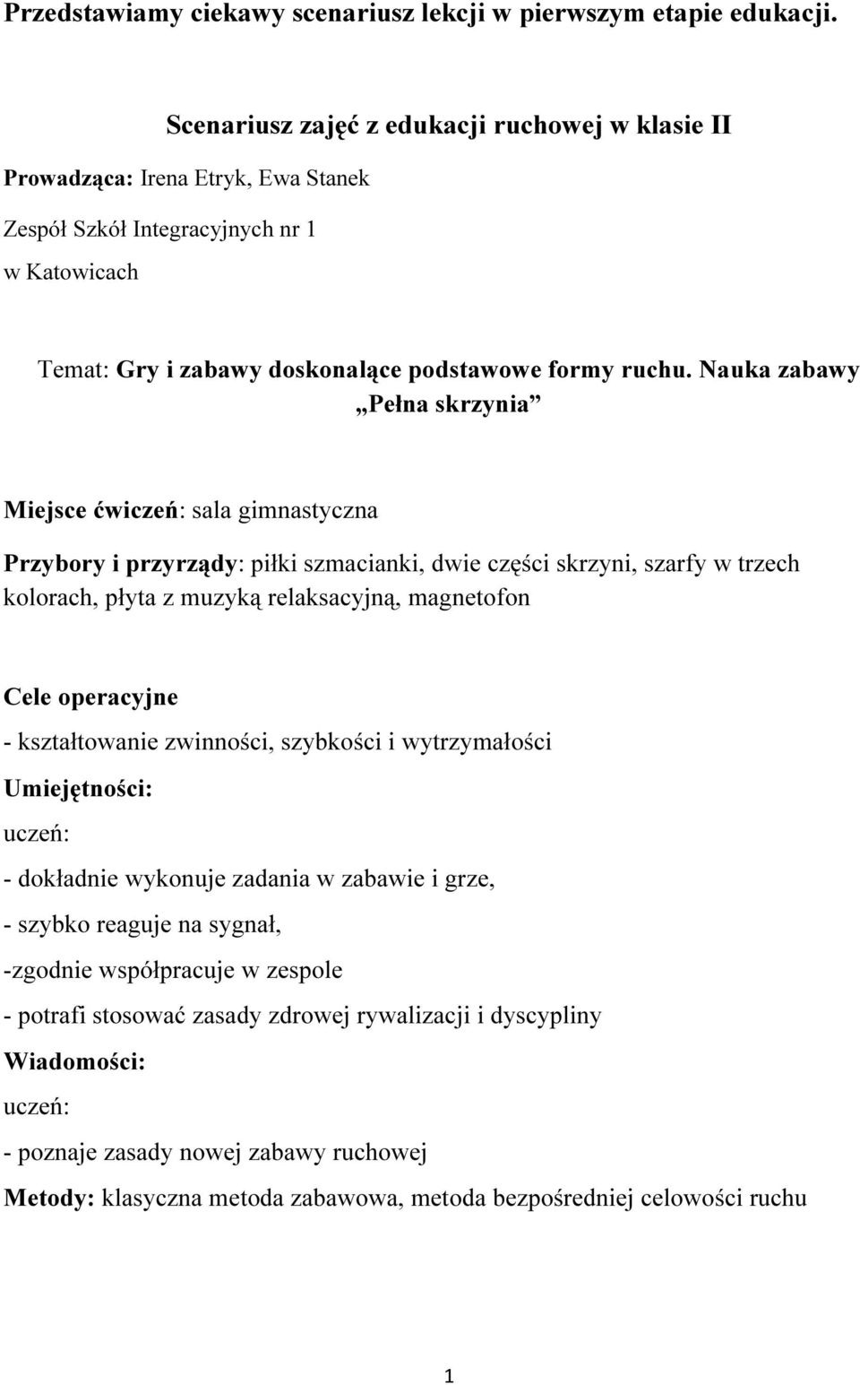 Nauka zabawy Pełna skrzynia Miejsce ćwiczeń: sala gimnastyczna Przybory i przyrządy: piłki szmacianki, dwie części skrzyni, szarfy w trzech kolorach, płyta z muzyką relaksacyjną, magnetofon Cele