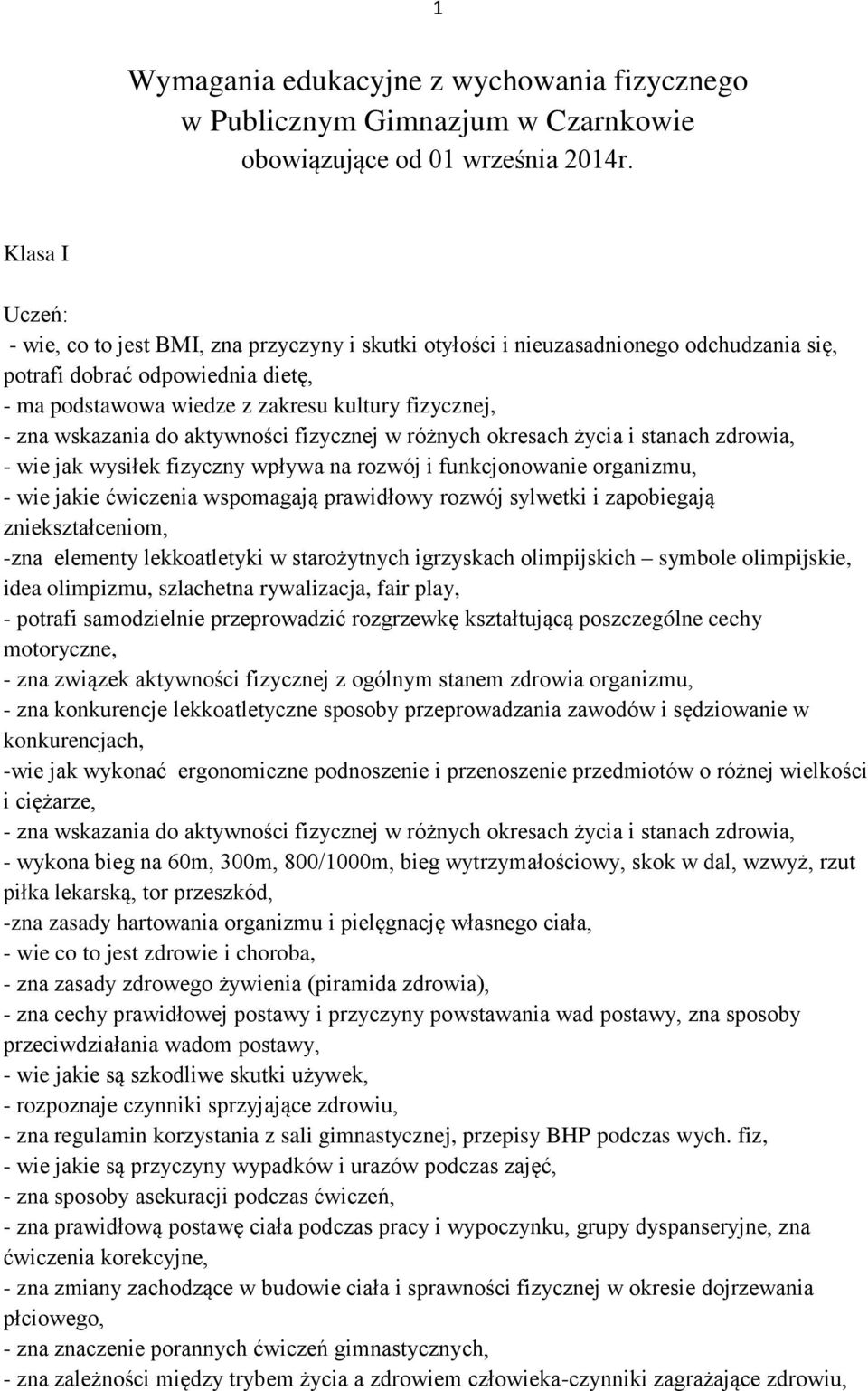 wskazania do aktywności fizycznej w różnych okresach życia i stanach zdrowia, - wie jak wysiłek fizyczny wpływa na rozwój i funkcjonowanie organizmu, - wie jakie ćwiczenia wspomagają prawidłowy