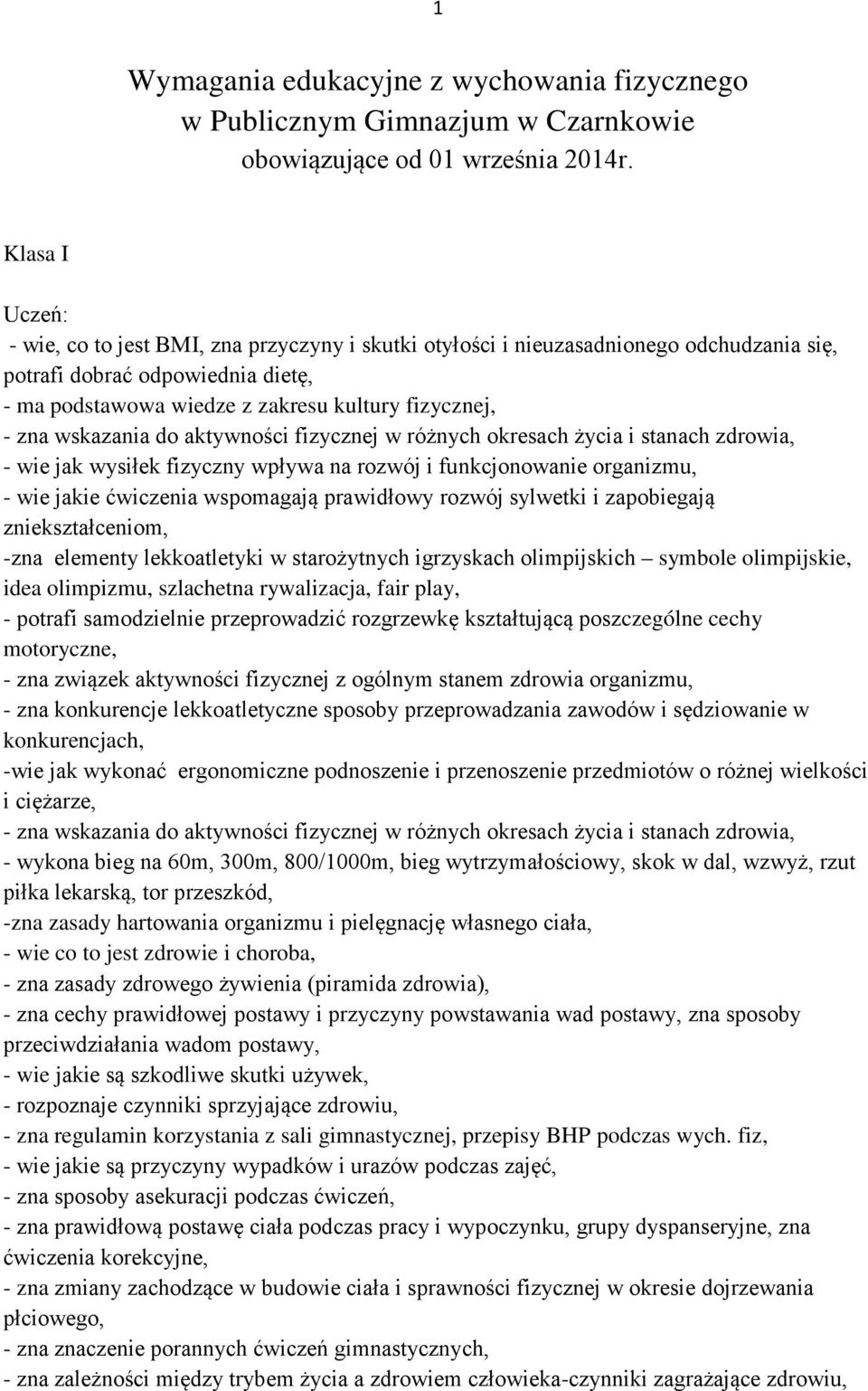 wskazania do aktywności fizycznej w różnych okresach życia i stanach zdrowia, - wie jak wysiłek fizyczny wpływa na rozwój i funkcjonowanie organizmu, - wie jakie ćwiczenia wspomagają prawidłowy