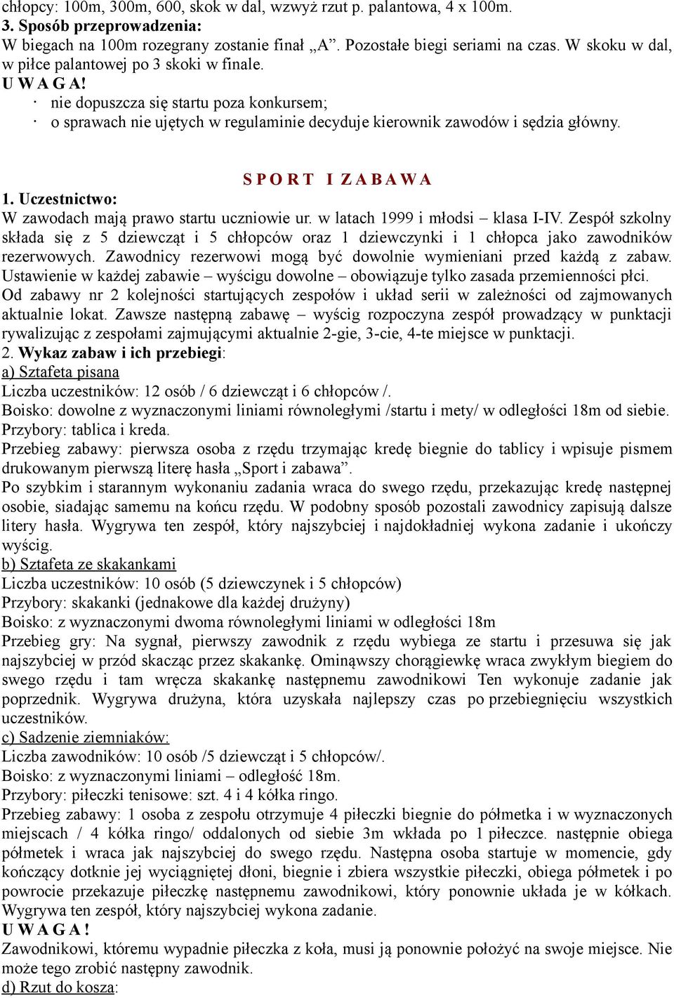 S P O R T I Z A B A W A W zawodach mają prawo startu uczniowie ur. w latach 1999 i młodsi klasa I-IV.