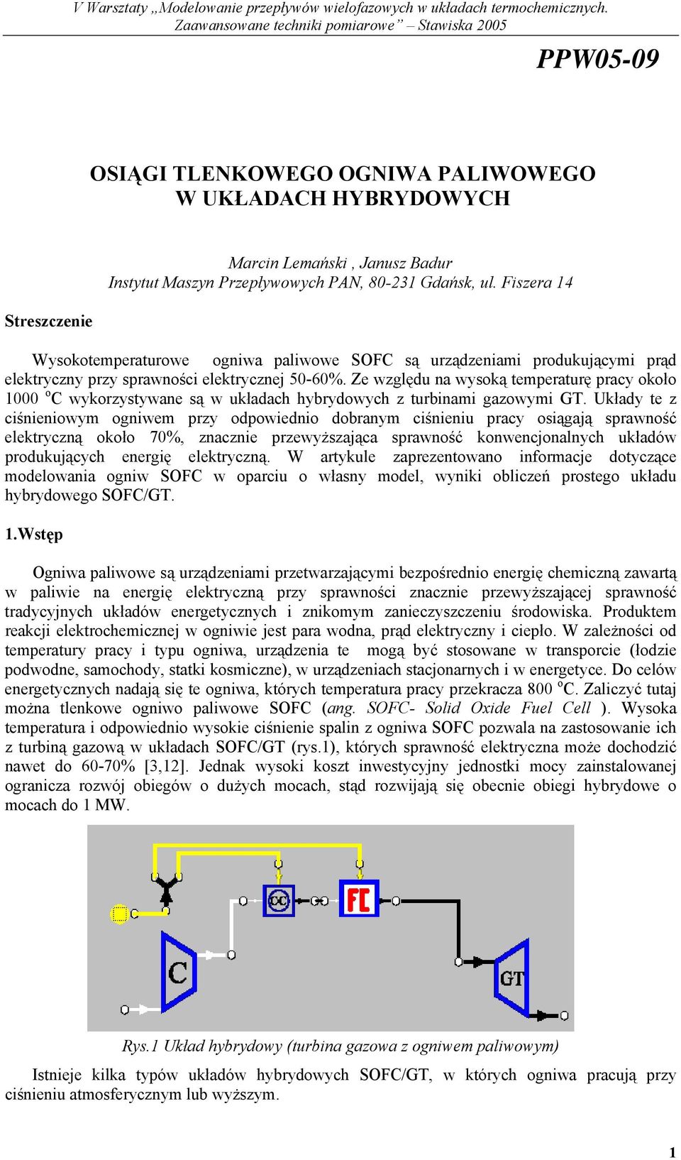 Ze względu na wysoką temperaturę pracy około 1000 o C wykorzystywane są w układach hybrydowych z turbinami gazowymi GT.