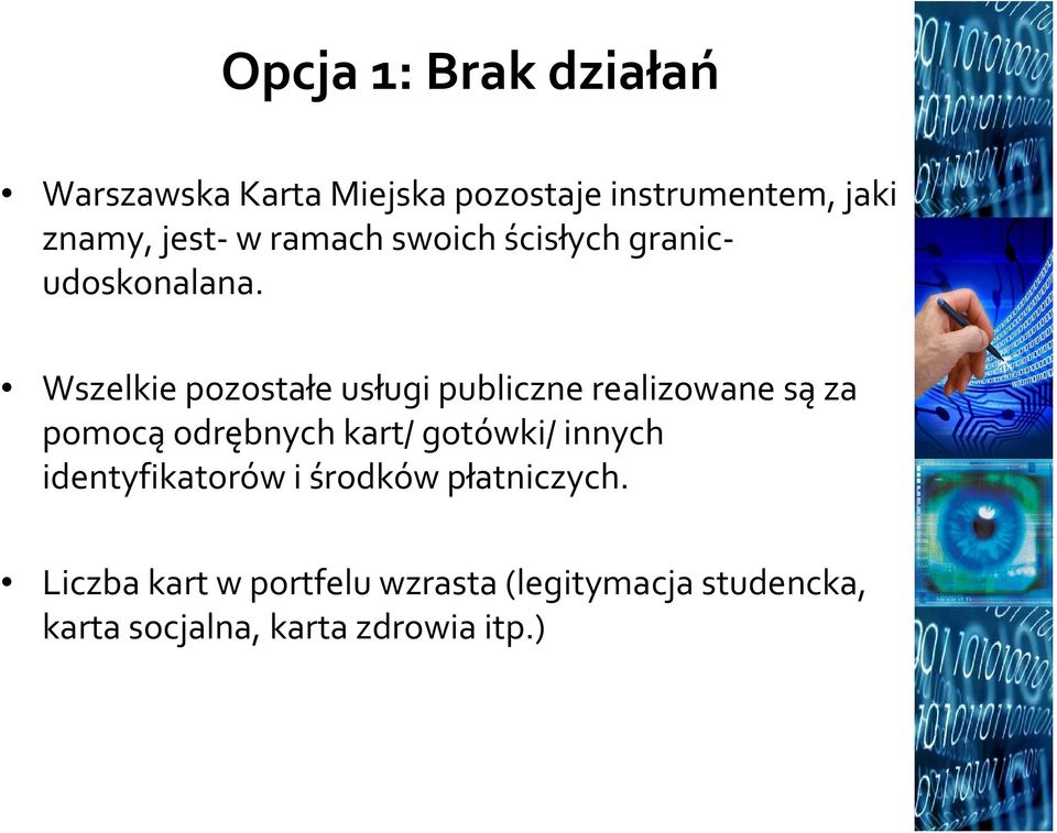 Wszelkie pozostałe usługi publiczne realizowane sąza pomocąodrębnych kart/ gotówki/