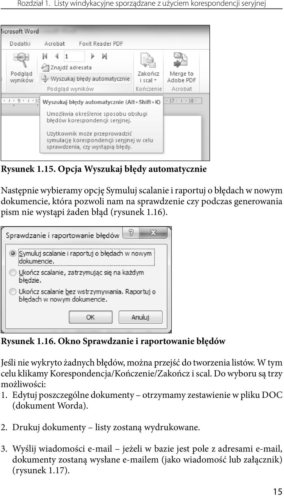 błąd (rysunek 1.16). Rysunek 1.16. Okno Sprawdzanie i raportowanie błędów Jeśli nie wykryto żadnych błędów, można przejść do tworzenia listów.