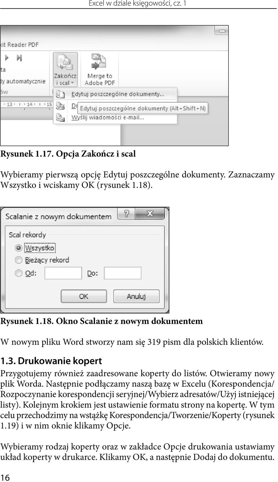 Otwieramy nowy plik Worda. Następnie podłączamy naszą bazę w Excelu (Korespondencja/ Rozpoczynanie korespondencji seryjnej/wybierz adresatów/użyj istniejącej listy).