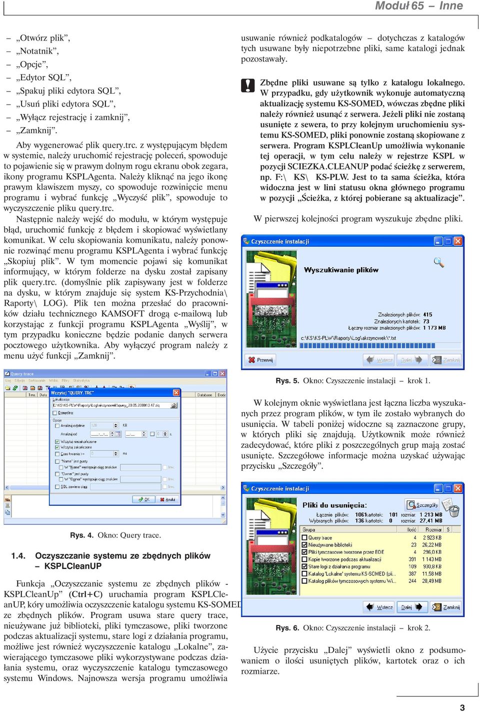 Należy kliknąć na jego ikonę prawym klawiszem myszy, co spowoduje rozwinięcie menu programu i wybrać funkcję Wyczyść plik, spowoduje to wyczyszczenie pliku query.trc.