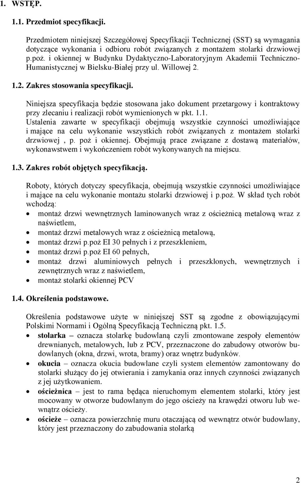 Niniejsza specyfikacja będzie stosowana jako dokument przetargowy i kontraktowy przy zlecaniu i realizacji robót wymienionych w pkt. 1.