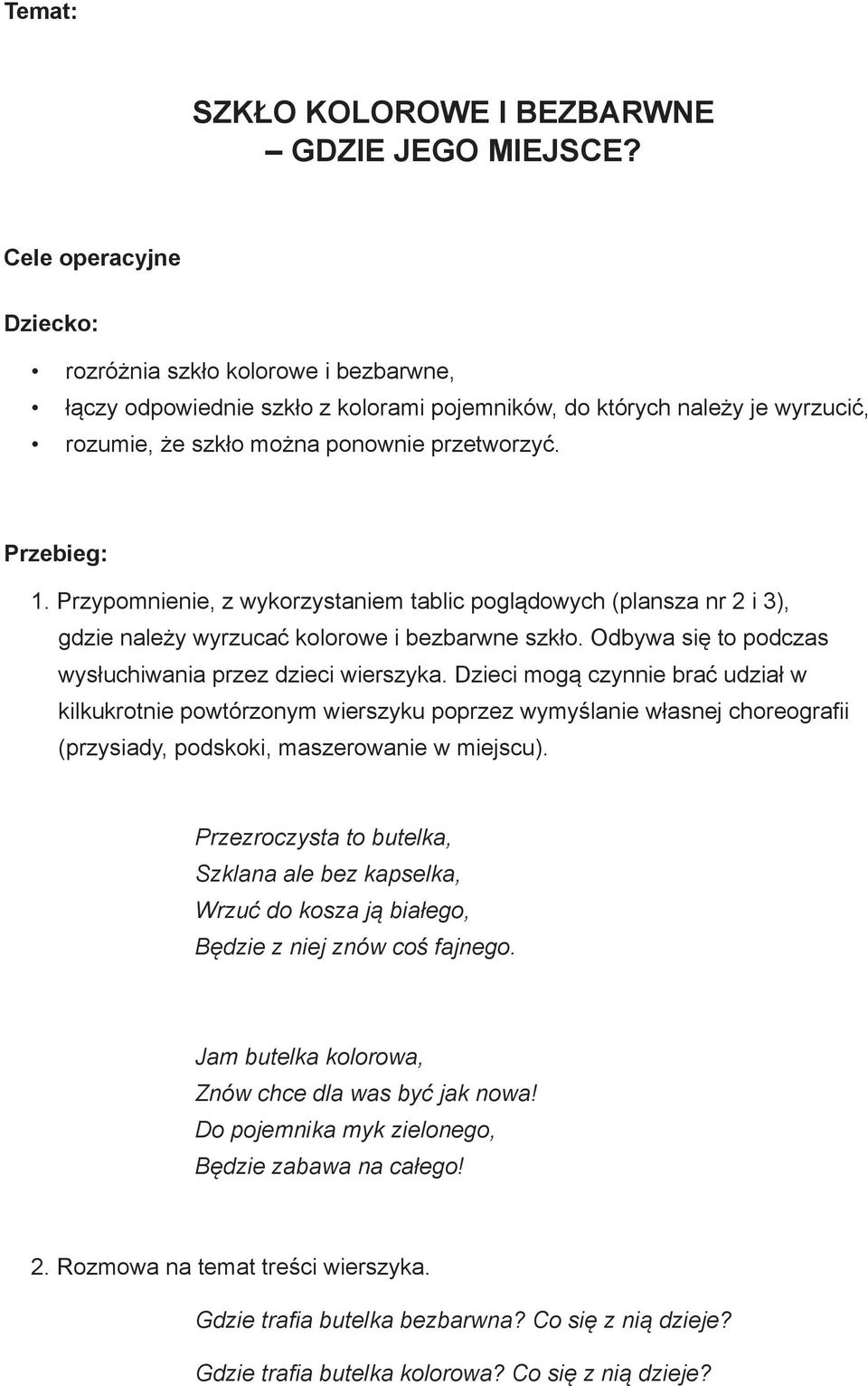 Przypomnienie, z wykorzystaniem tablic poglądowych (plansza nr 2 i 3), gdzie należy wyrzucać kolorowe i bezbarwne szkło. Odbywa się to podczas wysłuchiwania przez dzieci wierszyka.