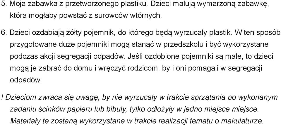 W ten sposób przygotowane duże pojemniki mogą stanąć w przedszkolu i być wykorzystane podczas akcji segregacji odpadów.