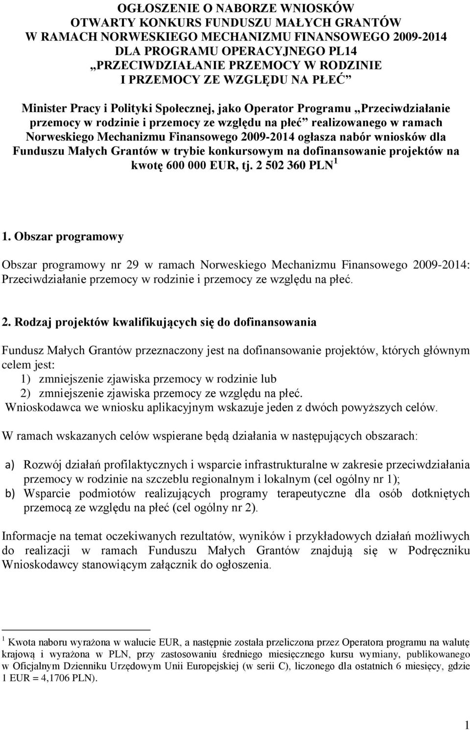 Mechanizmu Finansowego 2009-2014 ogłasza nabór wniosków dla Funduszu Małych Grantów w trybie konkursowym na dofinansowanie projektów na kwotę 600 000 EUR, tj. 2 502 360 PLN 1 1.