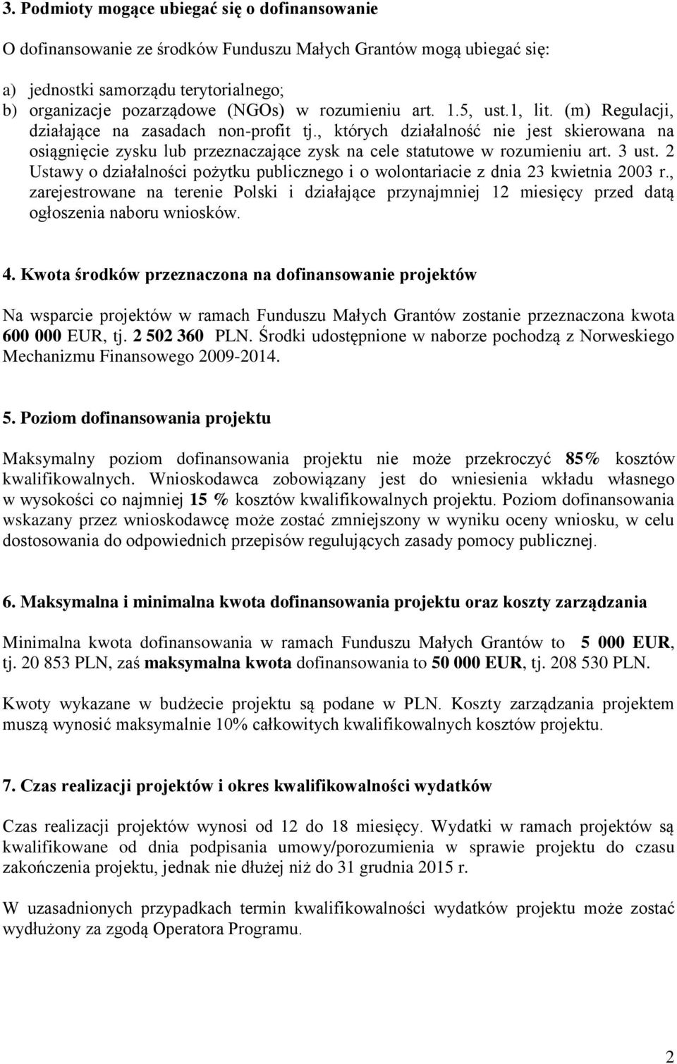 , których działalność nie jest skierowana na osiągnięcie zysku lub przeznaczające zysk na cele statutowe w rozumieniu art. 3 ust.