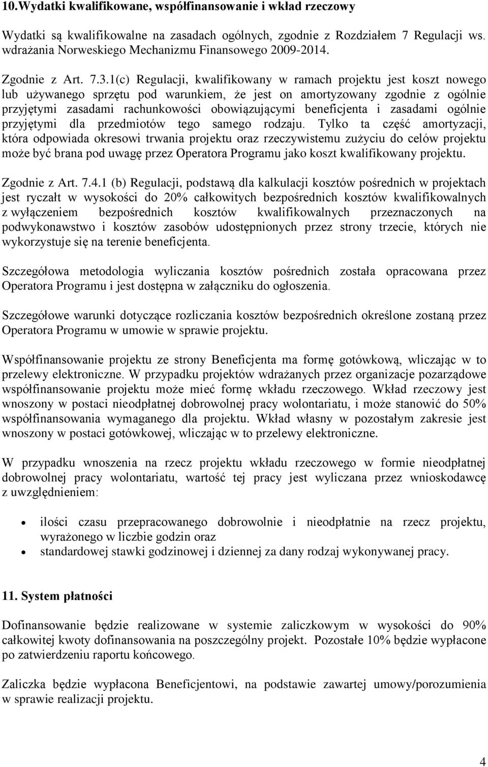 1(c) Regulacji, kwalifikowany w ramach projektu jest koszt nowego lub używanego sprzętu pod warunkiem, że jest on amortyzowany zgodnie z ogólnie przyjętymi zasadami rachunkowości obowiązującymi