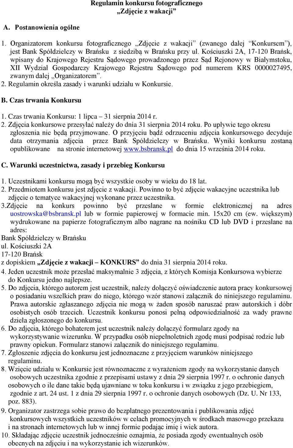 Kościuszki 2A, 17-120 Brańsk, wpisany do Krajowego Rejestru Sądowego prowadzonego przez Sąd Rejonowy w Białymstoku, XII Wydział Gospodarczy Krajowego Rejestru Sądowego pod numerem KRS 0000027495,