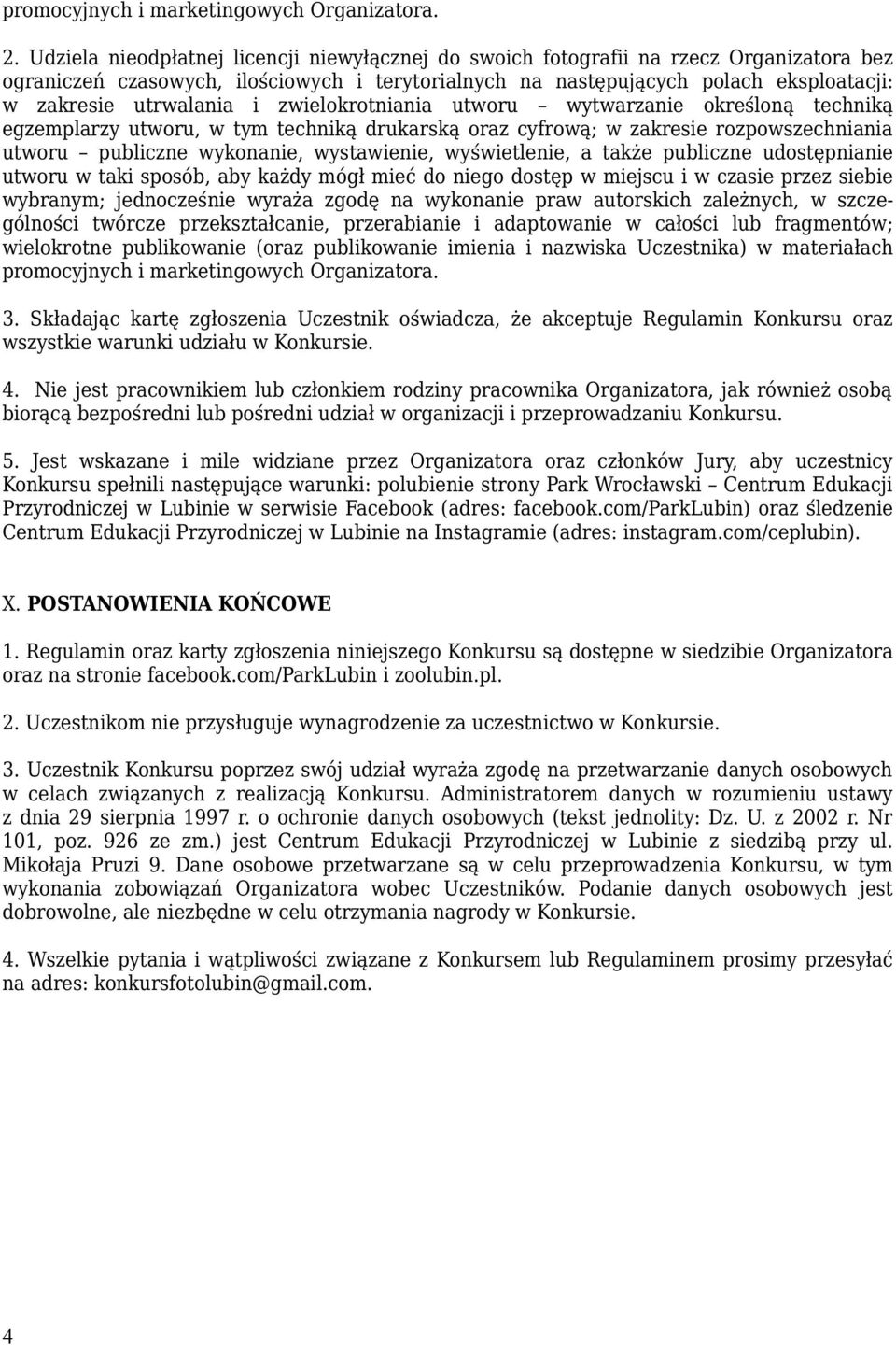 utrwalania i zwielokrotniania utworu wytwarzanie określoną techniką egzemplarzy utworu, w tym techniką drukarską oraz cyfrową; w zakresie rozpowszechniania utworu publiczne wykonanie, wystawienie,