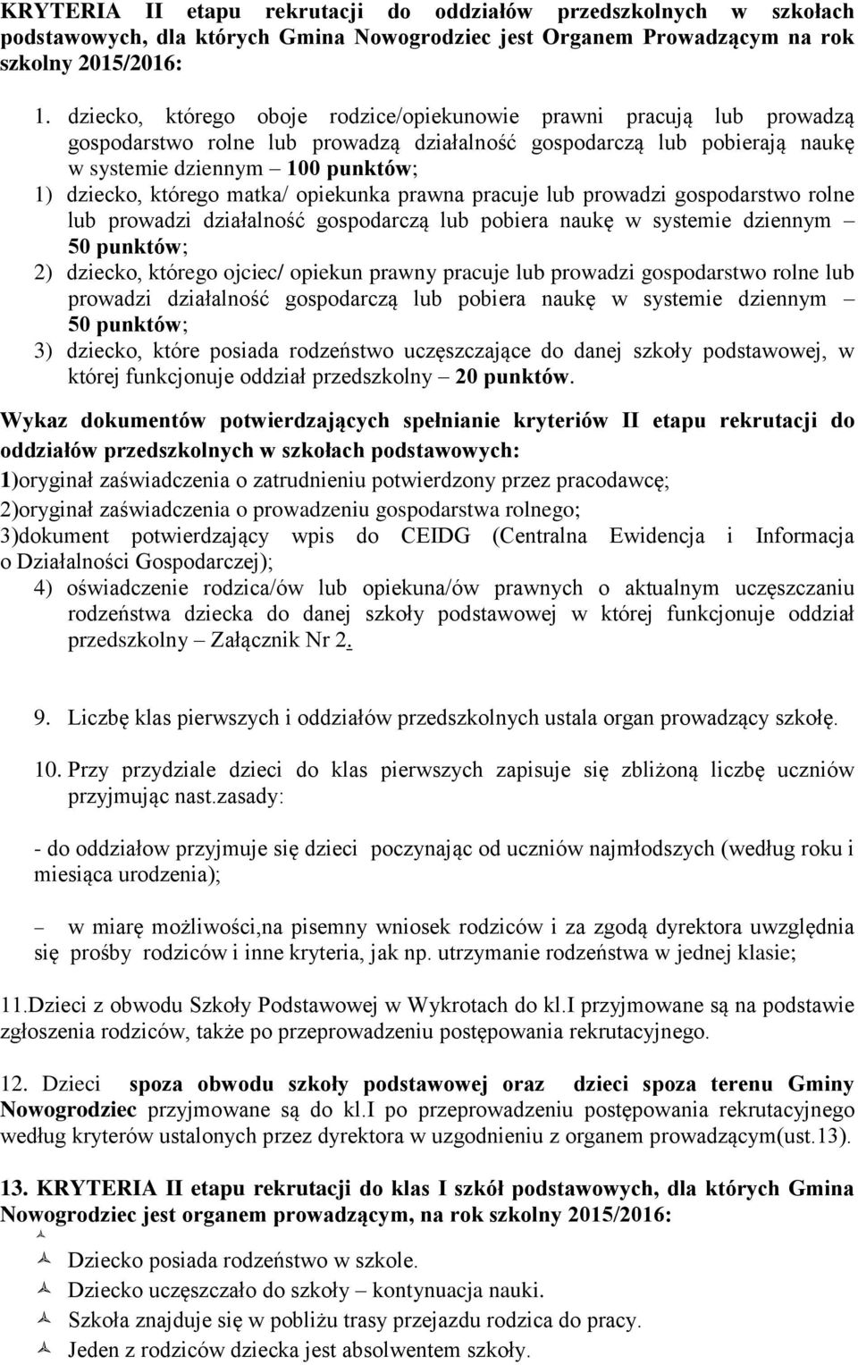 matka/ opiekunka prawna pracuje lub prowadzi gospodarstwo rolne lub prowadzi działalność gospodarczą lub pobiera naukę w systemie dziennym 50 punktów; 2) dziecko, którego ojciec/ opiekun prawny