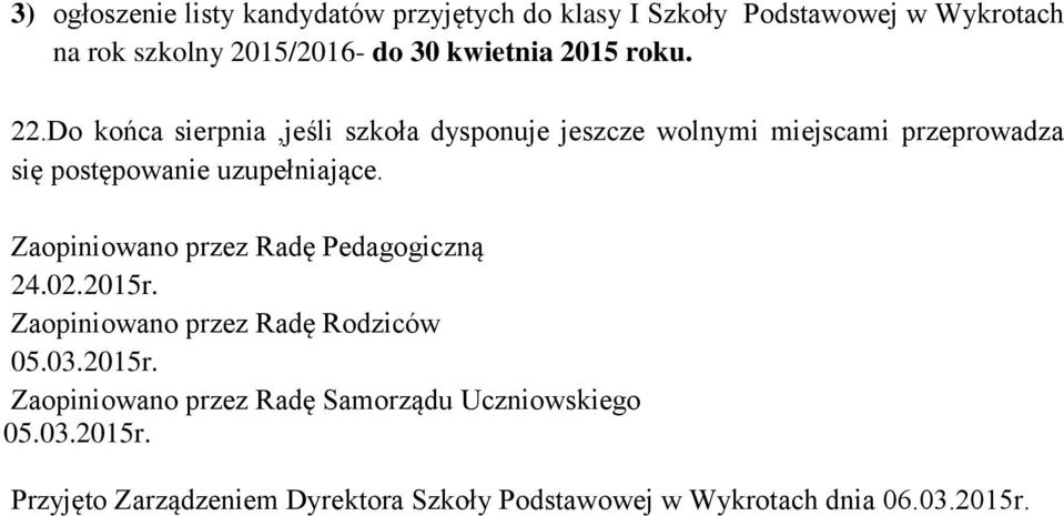 Do końca sierpnia,jeśli szkoła dysponuje jeszcze wolnymi miejscami przeprowadza się postępowanie uzupełniające.