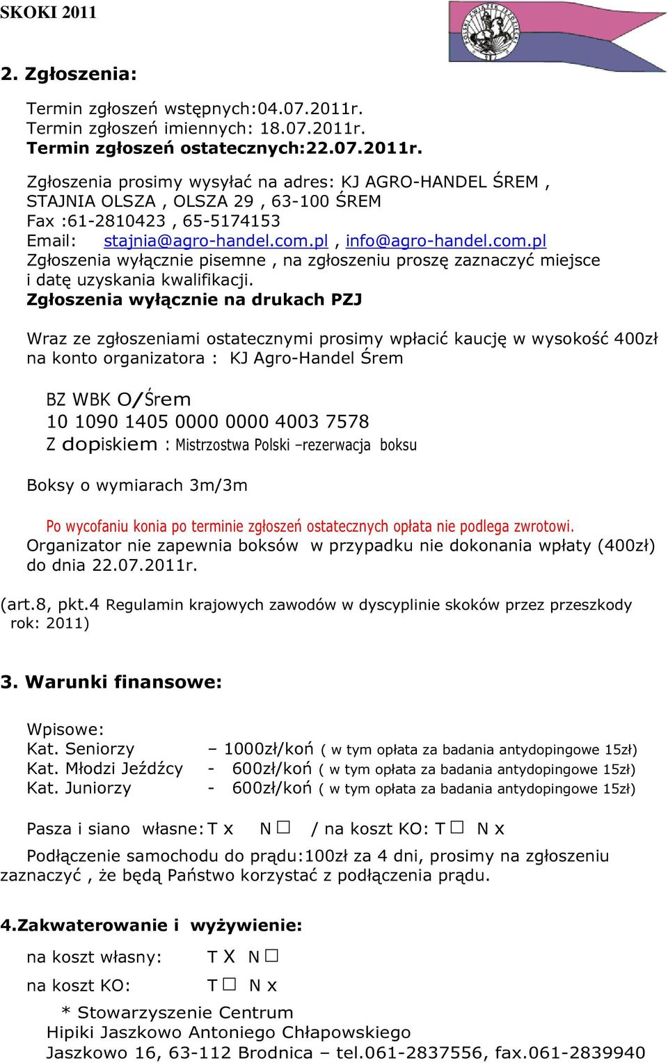 com.pl, info@agro-handel.com.pl Zgłoszenia wyłącznie pisemne, na zgłoszeniu proszę zaznaczyć miejsce i datę uzyskania kwalifikacji.