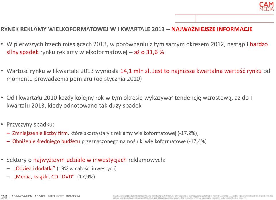 Jest to najniższa kwartalna wartość rynku od momentu prowadzenia pomiaru (od stycznia 2010) Od I kwartału 2010 każdy kolejny rok w tym okresie wykazywał tendencję wzrostową, aż do I kwartału 2013,