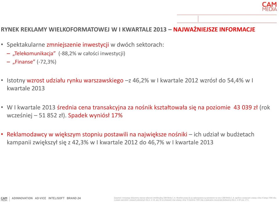 W I kwartale 2013 średnia cena transakcyjna za nośnik kształtowała się na poziomie 43 039 zł (rok wcześniej 51 852 zł).