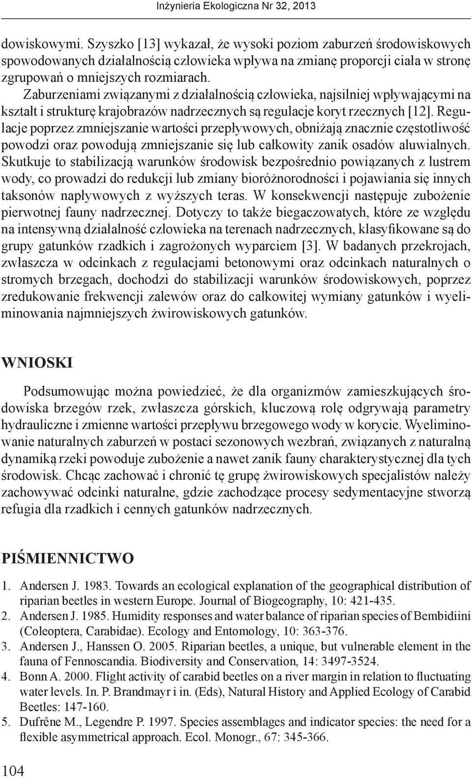 Regulacje poprzez zmniejszanie wartości przepływowych, obniżają znacznie częstotliwość powodzi oraz powodują zmniejszanie się lub całkowity zanik osadów aluwialnych.