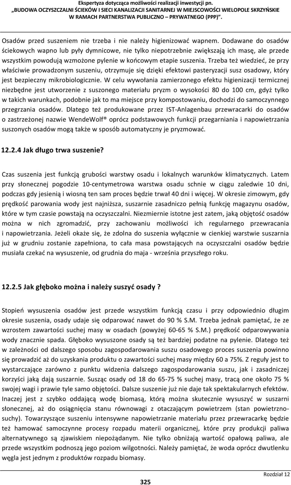 Trzeba też wiedzieć, że przy właściwie prowadzonym suszeniu, otrzymuje się dzięki efektowi pasteryzacji susz osadowy, który jest bezpieczny mikrobiologicznie.
