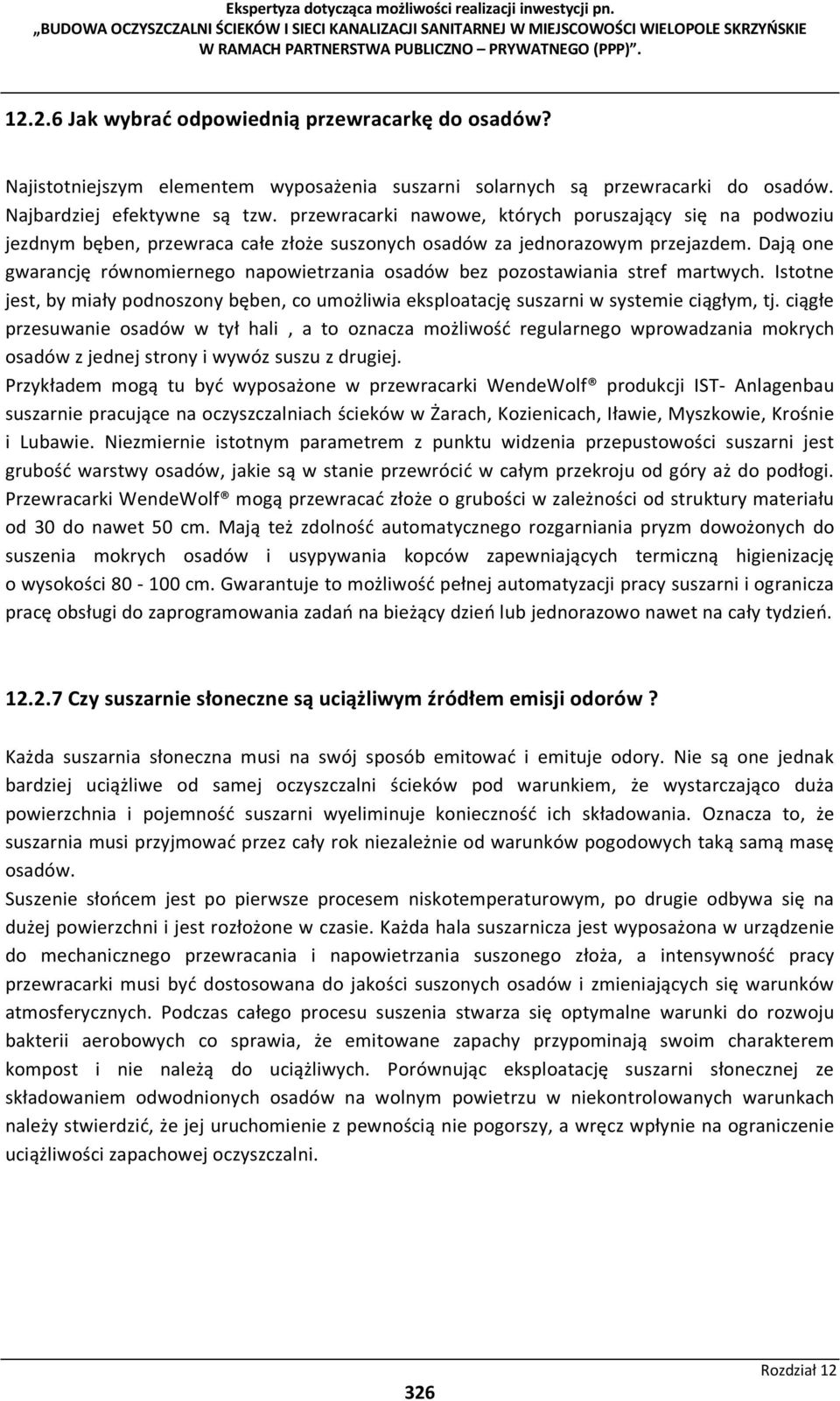 Dają one gwarancję równomiernego napowietrzania osadów bez pozostawiania stref martwych. Istotne jest, by miały podnoszony bęben, co umożliwia eksploatację suszarni w systemie ciągłym, tj.
