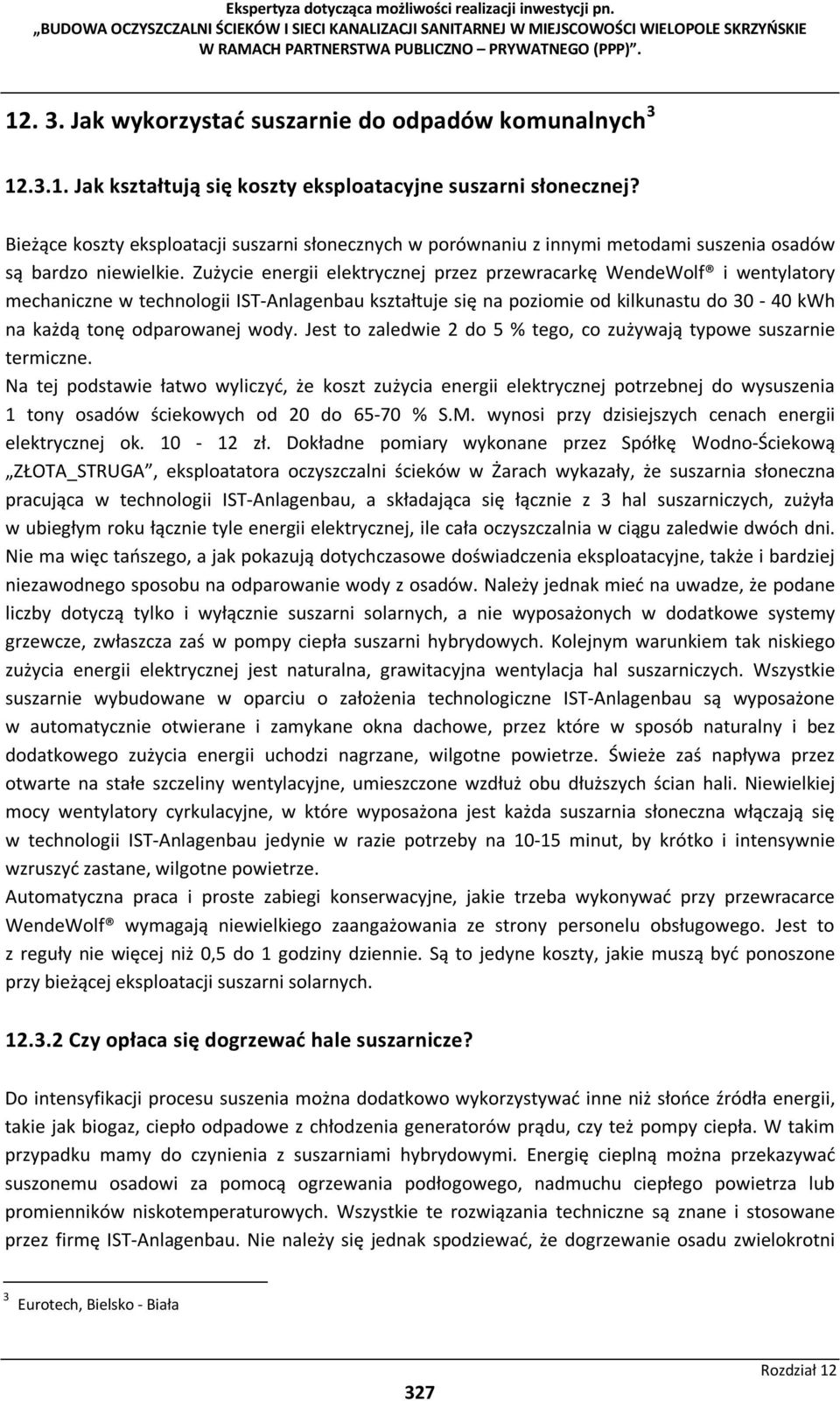 Zużycie energii elektrycznej przez przewracarkę WendeWolf i wentylatory mechaniczne w technologii IST-Anlagenbau kształtuje się na poziomie od kilkunastu do 30-40 kwh na każdą tonę odparowanej wody.