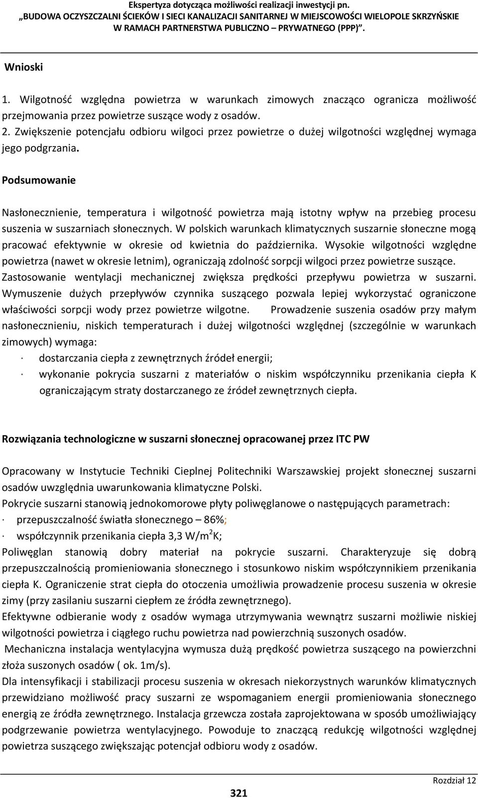 Podsumowanie Nasłonecznienie, temperatura i wilgotność powietrza mają istotny wpływ na przebieg procesu suszenia w suszarniach słonecznych.