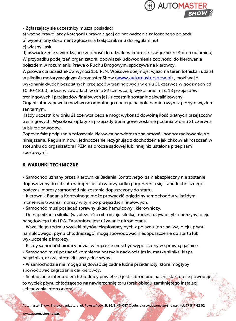 (załącznik nr 4 do regulaminu) W przypadku podejrzeń organizatora, obowiązek udowodnienia zdolności do kierowania pojazdem w rozumieniu Prawa o Ruchu Drogowym, spoczywa na kierowcy.