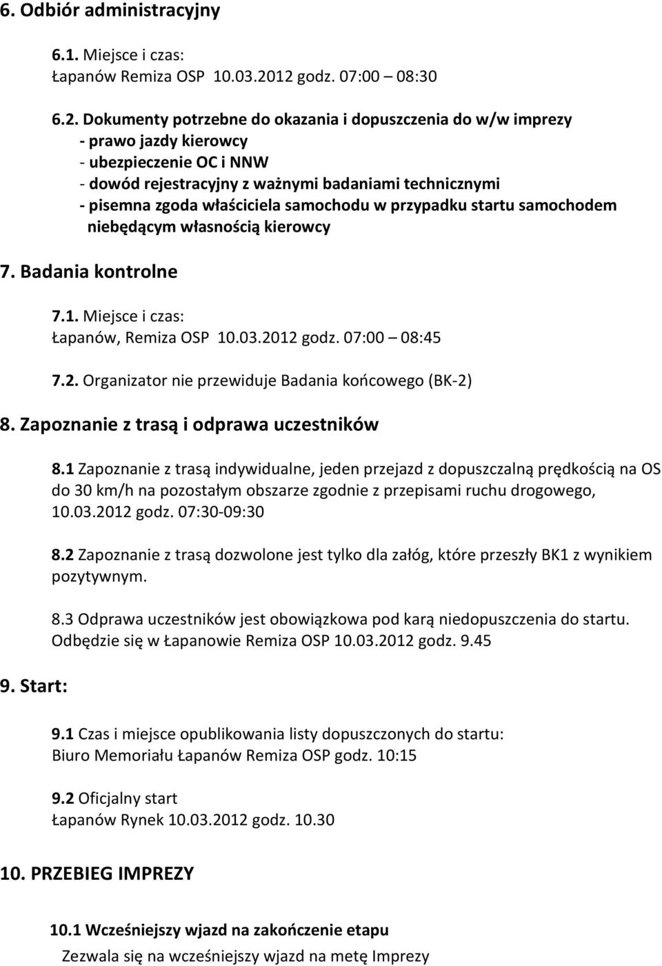 pisemna zgoda właściciela samochodu w przypadku startu samochodem niebędącym własnością kierowcy 7. Badania kontrolne 7.1. Miejsce i czas: Łapanów, Remiza OSP 10.03.20