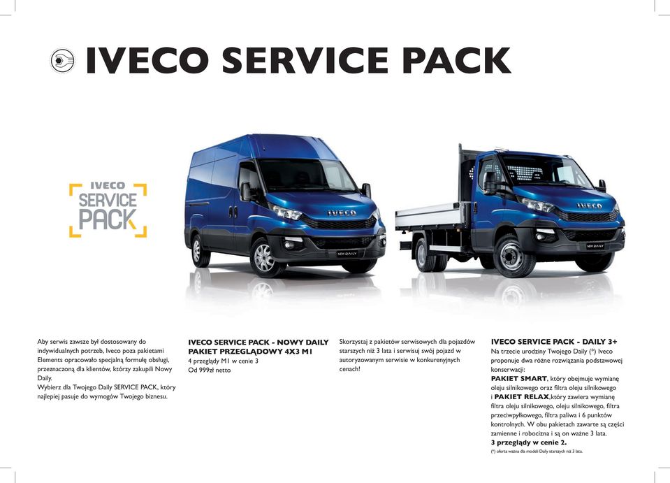 IVECO SERVICE PACK - NOWY DAILY PAKIET PRZEGLĄDOWY 4X3 M1 4 przeglądy M1 w cenie 3 Od 999zł netto Skorzystaj z pakietów serwisowych dla pojazdów starszych niż 3 lata i serwisuj swój pojazd w