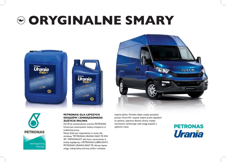 Nowy Daily jest wyposażony w nowy olej silnikowy "PETRONAS URANIA DAILY FE 0W- 30", ORYGINALNY olej Iveco, opracowany w ścisłej współpracy z PETRONAS