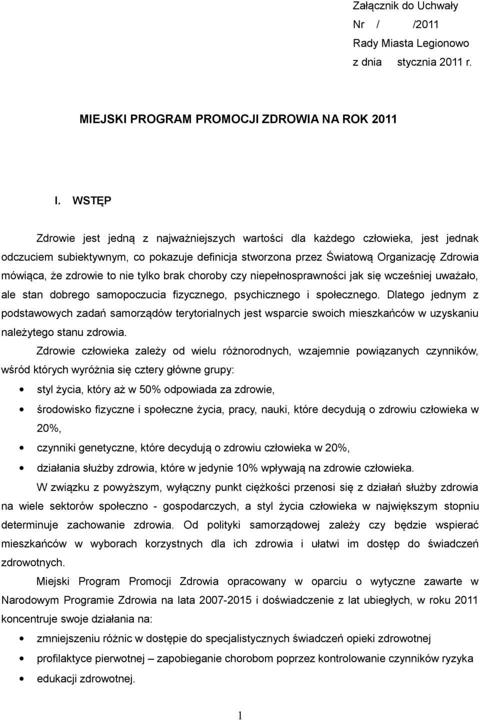 to nie tylko brak choroby czy niepełnosprawności jak się wcześniej uważało, ale stan dobrego samopoczucia fizycznego, psychicznego i społecznego.