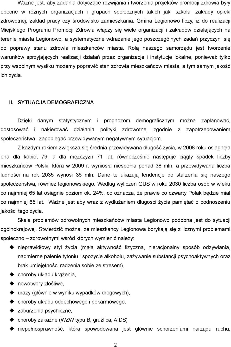 Gmina Legionowo liczy, iż do realizacji Miejskiego Programu Promocji Zdrowia włączy się wiele organizacji i zakładów działających na terenie miasta Legionowo, a systematyczne wdrażanie jego