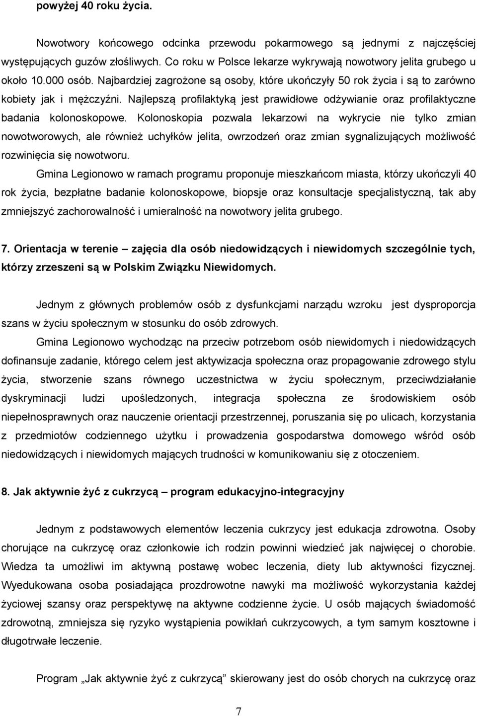 Najlepszą profilaktyką jest prawidłowe odżywianie oraz profilaktyczne badania kolonoskopowe.