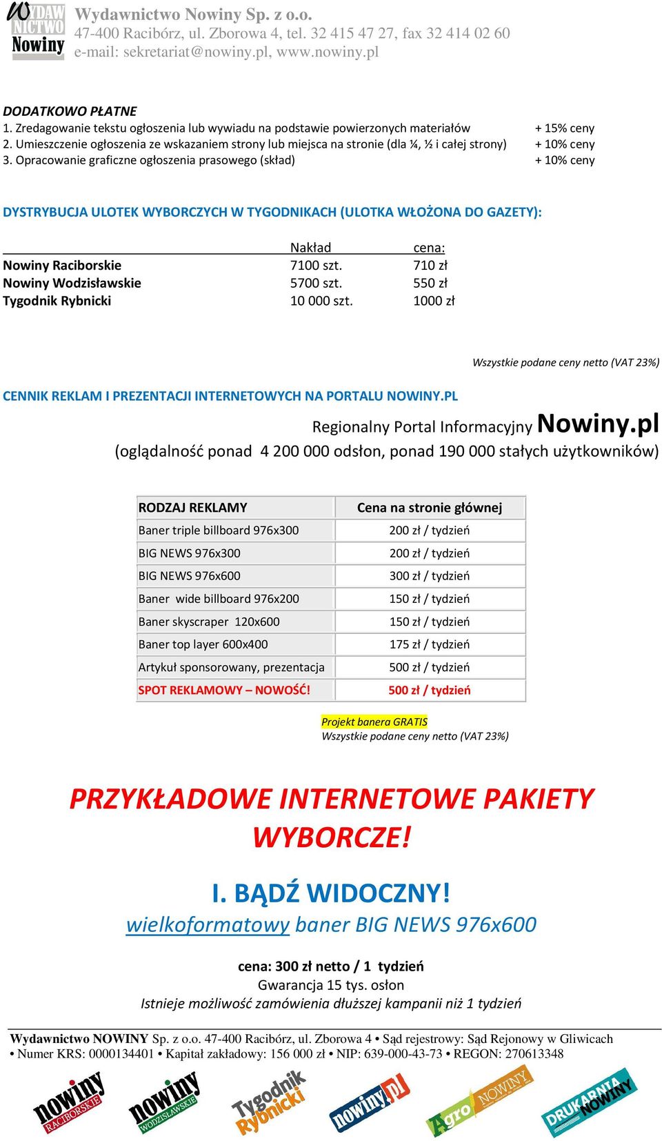 Opracowanie graficzne ogłoszenia prasowego (skład) + 10% ceny DYSTRYBUCJA ULOTEK WYBORCZYCH W TYGODNIKACH (ULOTKA WŁOŻONA DO GAZETY): Nakład cena: Nowiny Raciborskie 7100 szt.