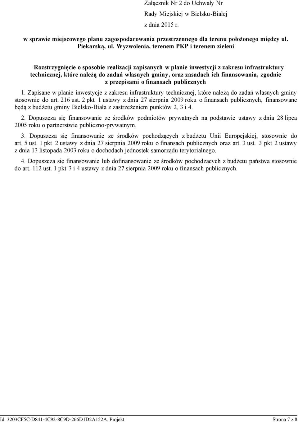 zasadach ich finansowania, zgodnie z przepisami o finansach publicznych 1. Zapisane w planie inwestycje z zakresu infrastruktury technicznej, które należą do zadań własnych gminy stosownie do art.