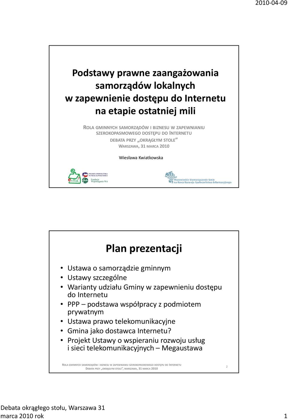 samorządzie gminnym Ustawy szczególne Warianty udziału Gminy w zapewnieniu dostępu do Internetu PPP podstawa współpracy z podmiotem prywatnym Ustawa