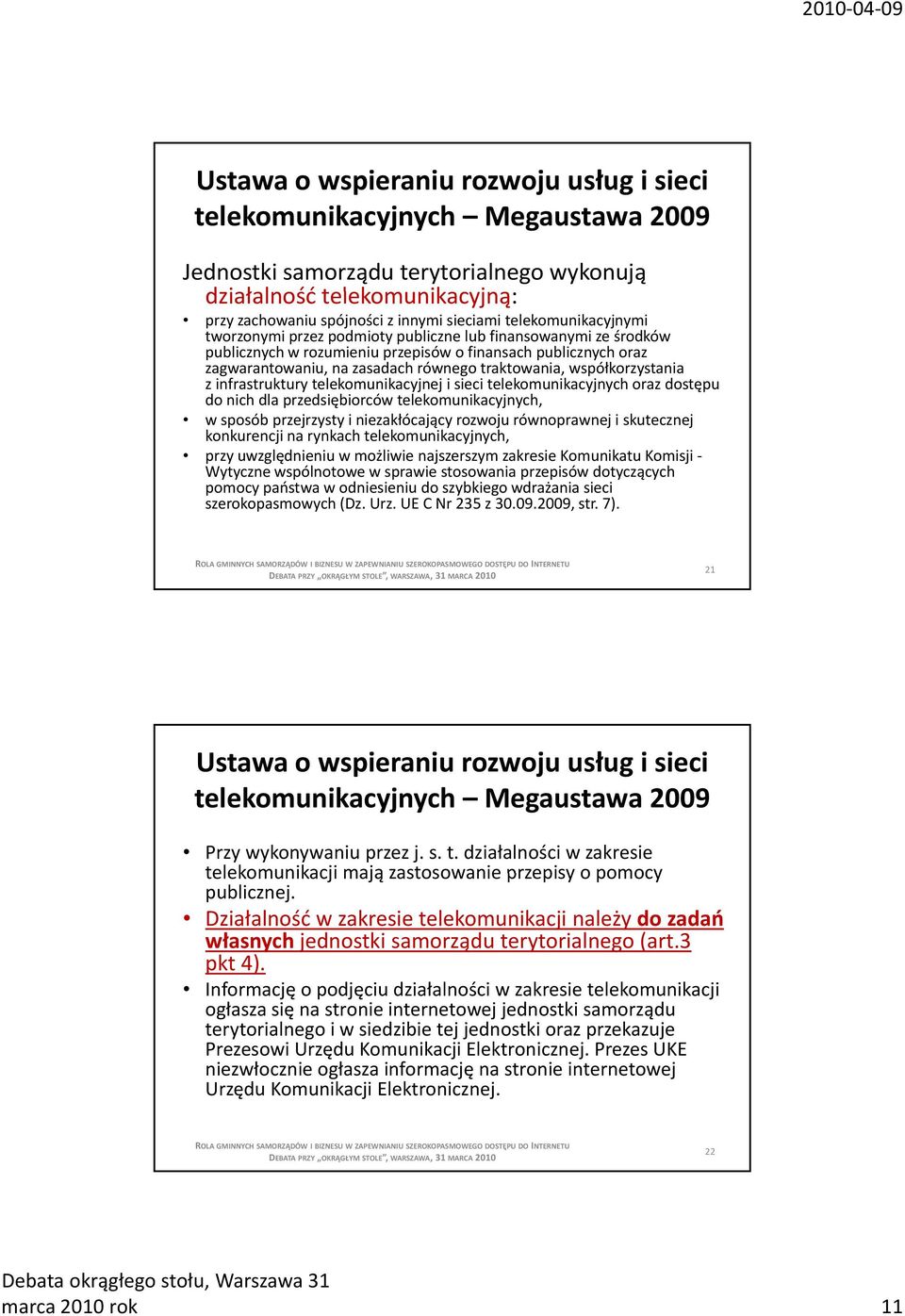 telekomunikacyjnych oraz dostępu do nich dla przedsiębiorców telekomunikacyjnych, w sposób przejrzysty i niezakłócający rozwoju równoprawnej i skutecznej konkurencji na rynkach telekomunikacyjnych,