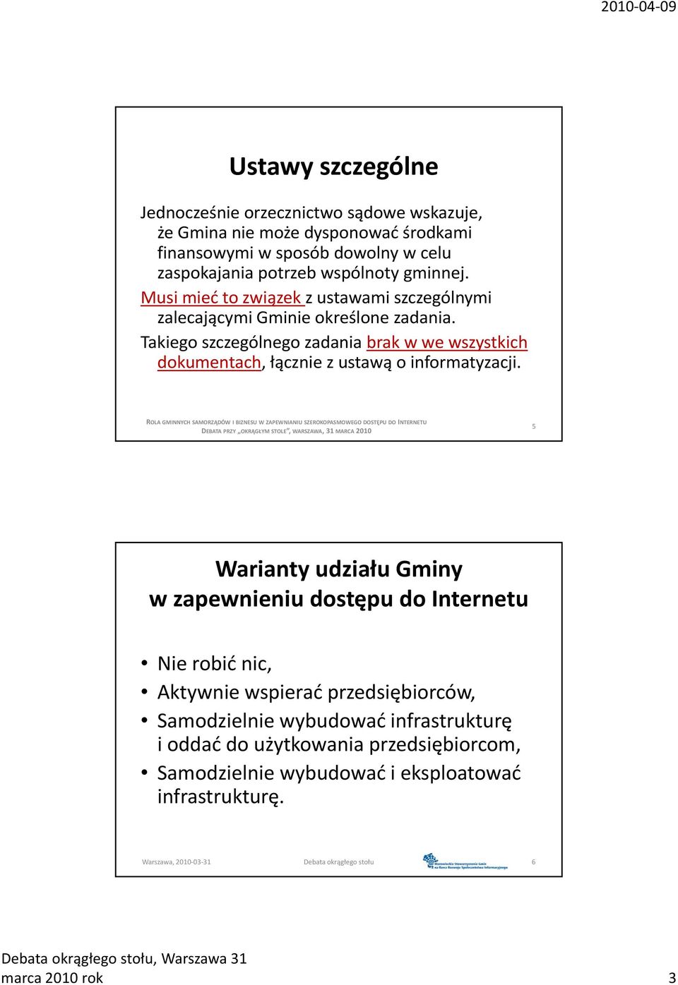 Takiego szczególnego zadania brak w we wszystkich dokumentach, łącznie z ustawą o informatyzacji.