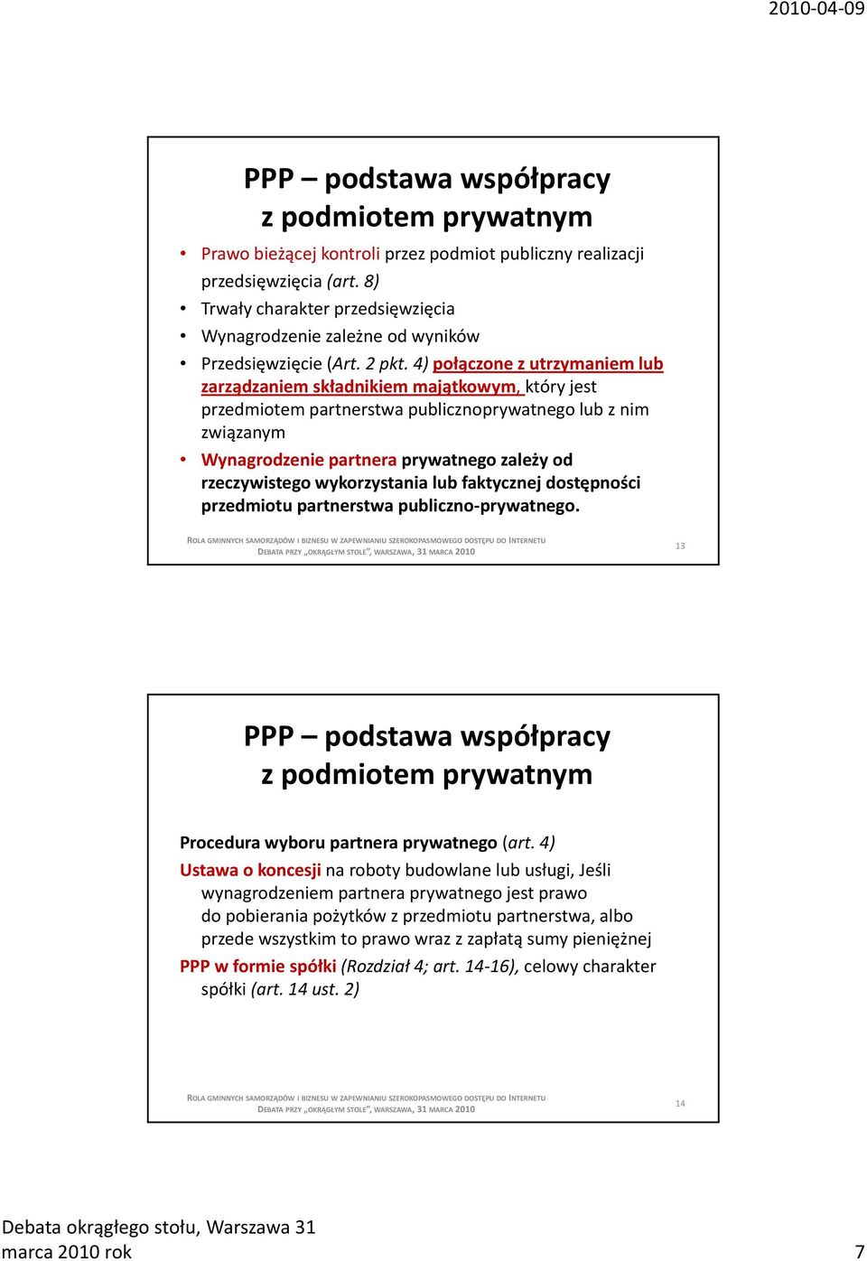 4) połączone z utrzymaniem lub zarządzaniem składnikiem majątkowym, który jest przedmiotem partnerstwa publicznoprywatnego lub z nim związanym Wynagrodzenie partnera prywatnego zależy od