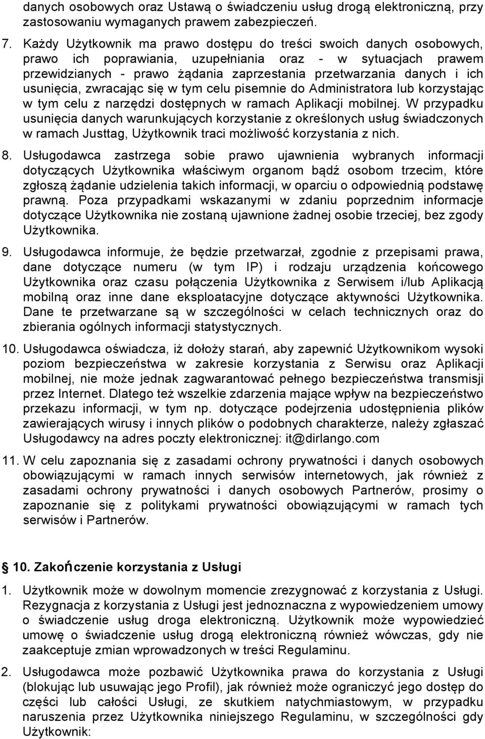 ich usunięcia, zwracając się w tym celu pisemnie do Administratora lub korzystając w tym celu z narzędzi dostępnych w ramach Aplikacji mobilnej.