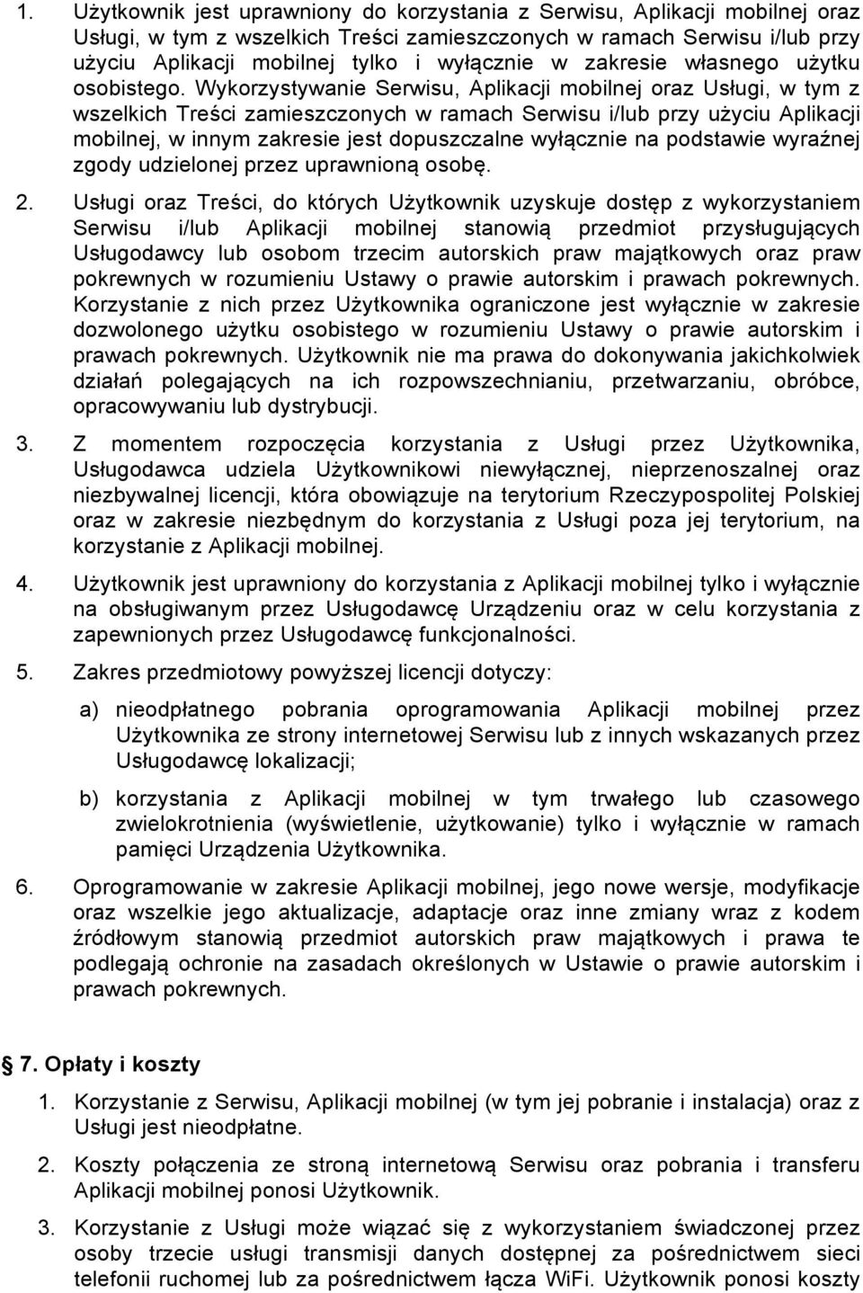 Wykorzystywanie Serwisu, Aplikacji mobilnej oraz Usługi, w tym z wszelkich Treści zamieszczonych w ramach Serwisu i/lub przy użyciu Aplikacji mobilnej, w innym zakresie jest dopuszczalne wyłącznie na