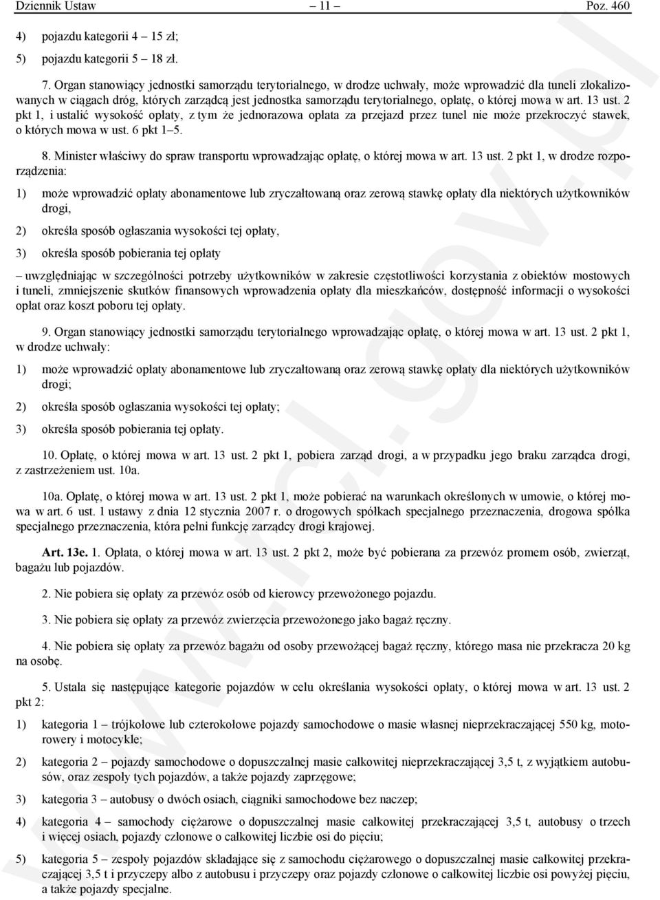 której mowa w art. 13 ust. 2 pkt 1, i ustalić wysokość opłaty, z tym że jednorazowa opłata za przejazd przez tunel nie może przekroczyć stawek, o których mowa w ust. 6 pkt 1 5. 8.