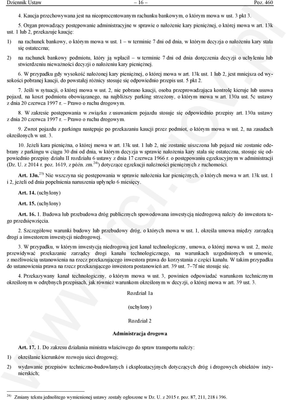 1 w terminie 7 dni od dnia, w którym decyzja o nałożeniu kary stała się ostateczna; 2) na rachunek bankowy podmiotu, który ją wpłacił w terminie 7 dni od dnia doręczenia decyzji o uchyleniu lub