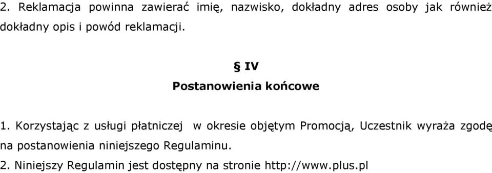 Korzystając z usługi płatniczej w okresie objętym Promocją, Uczestnik wyraża zgodę