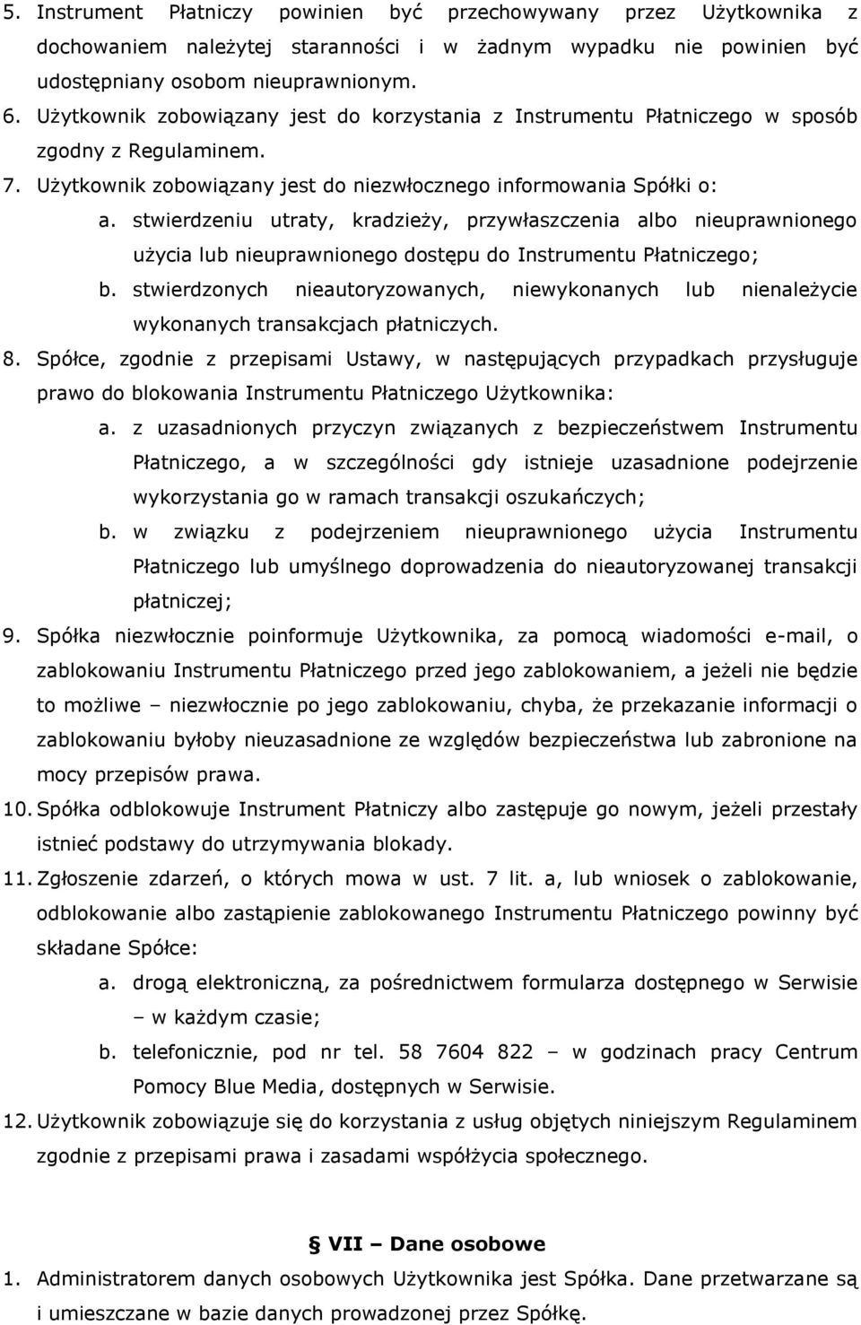 stwierdzeniu utraty, kradzieży, przywłaszczenia albo nieuprawnionego użycia lub nieuprawnionego dostępu do Instrumentu Płatniczego; b.